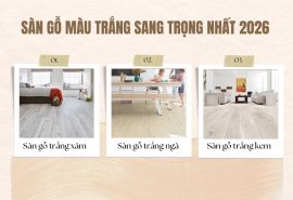 Sàn Gỗ Màu Trắng: Xu Hướng Lát Sàn Hiện Đại 2026