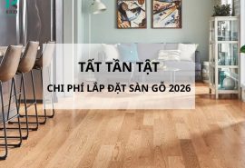 Tất Tần Tật Chi Phí Lắp Đặt Hoàn Thiện Sàn Gỗ 2026