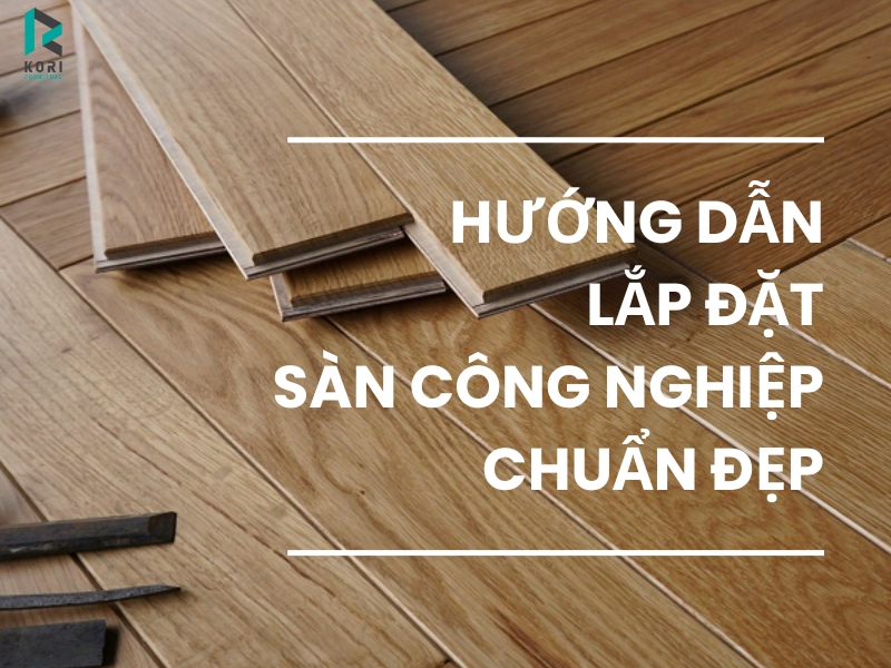 Hướng dẫn lát sàn gỗ công nghiệp chuẩn đẹp
