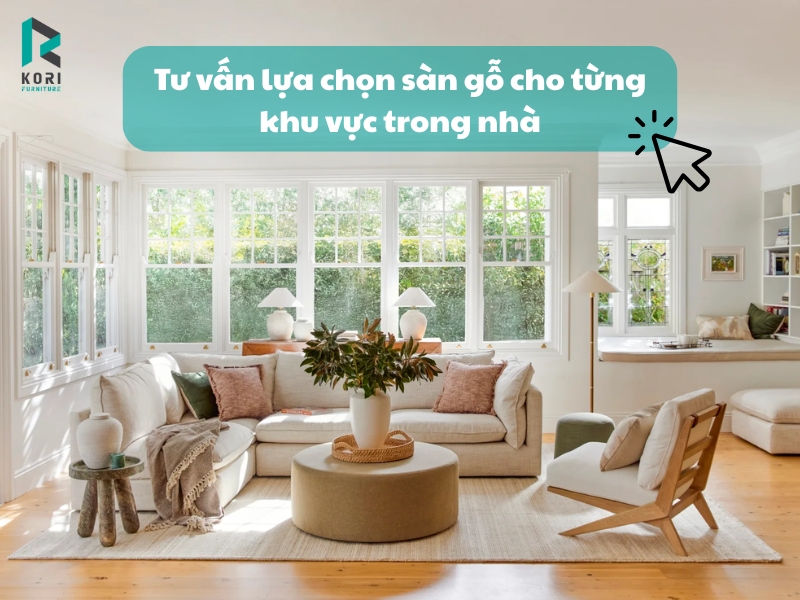 Hướng dẫn lựa chọn sàn gỗ cho từng khu vực trong nhà