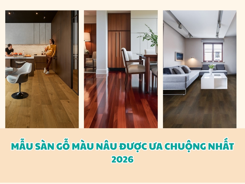 Các mẫu sàn gỗ màu nâu được ưa chuộng nhất năm 2026