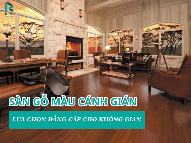 Sàn gỗ màu cánh gián - Lựa chọn cho không gian đẳng cấp